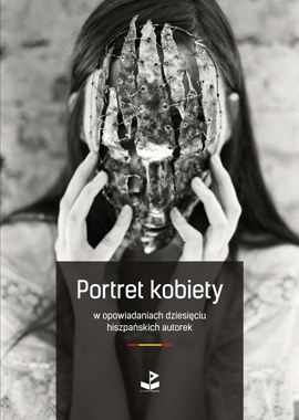 Portret kobiety w opowiadaniach dziesięciu hiszpańskich autorek